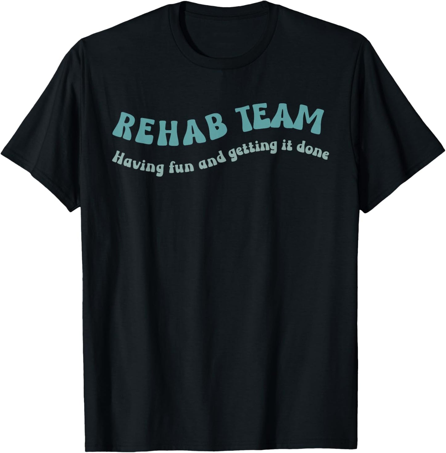 Rehab Team Shirts Matching Physical Therapy Having Fun And T-Shirt - T-Shirt | Black