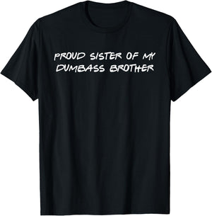 Proud Sister Of My Dumbass Brother Funny T-Shirt - T-Shirt | Black