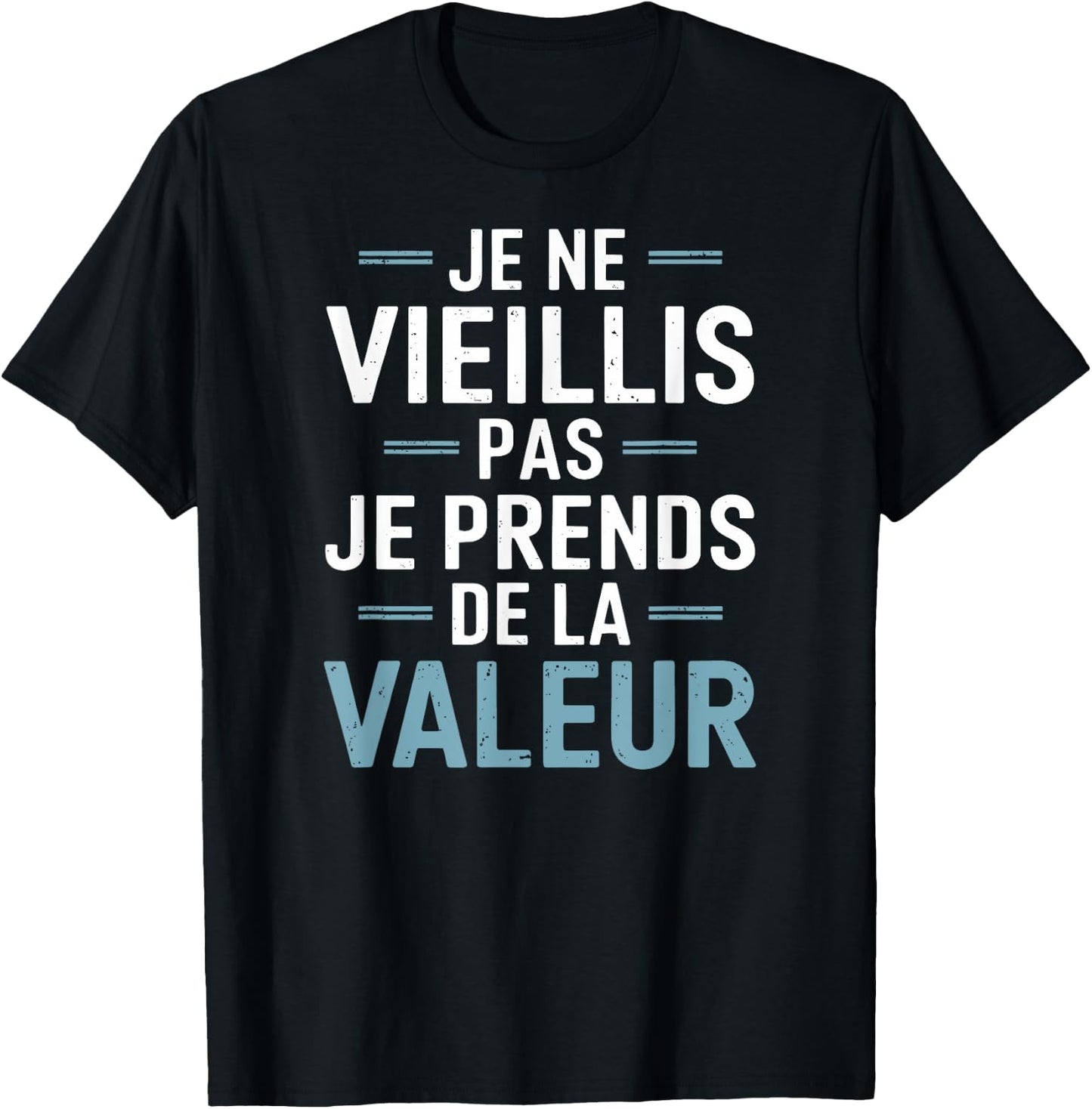 Je Ne Vieillis Pas Je Prends De La Valeur Humour Drôle T-Shirt - T-Shirt | Black