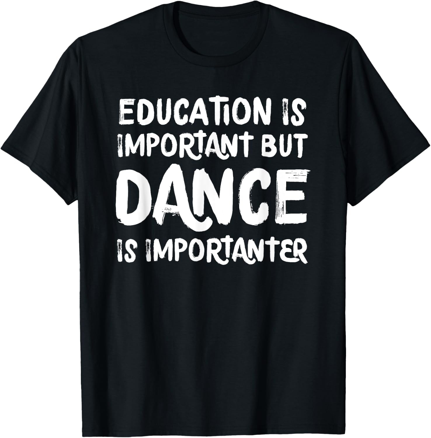 Education Is Important But Dance Is Importanter Funny T-Shirt - T-Shirt | Black