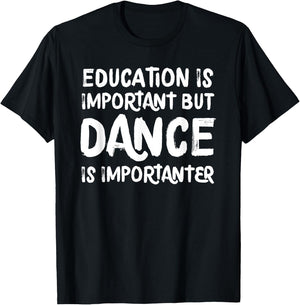 Education Is Important But Dance Is Importanter Funny T-Shirt - T-Shirt | Black