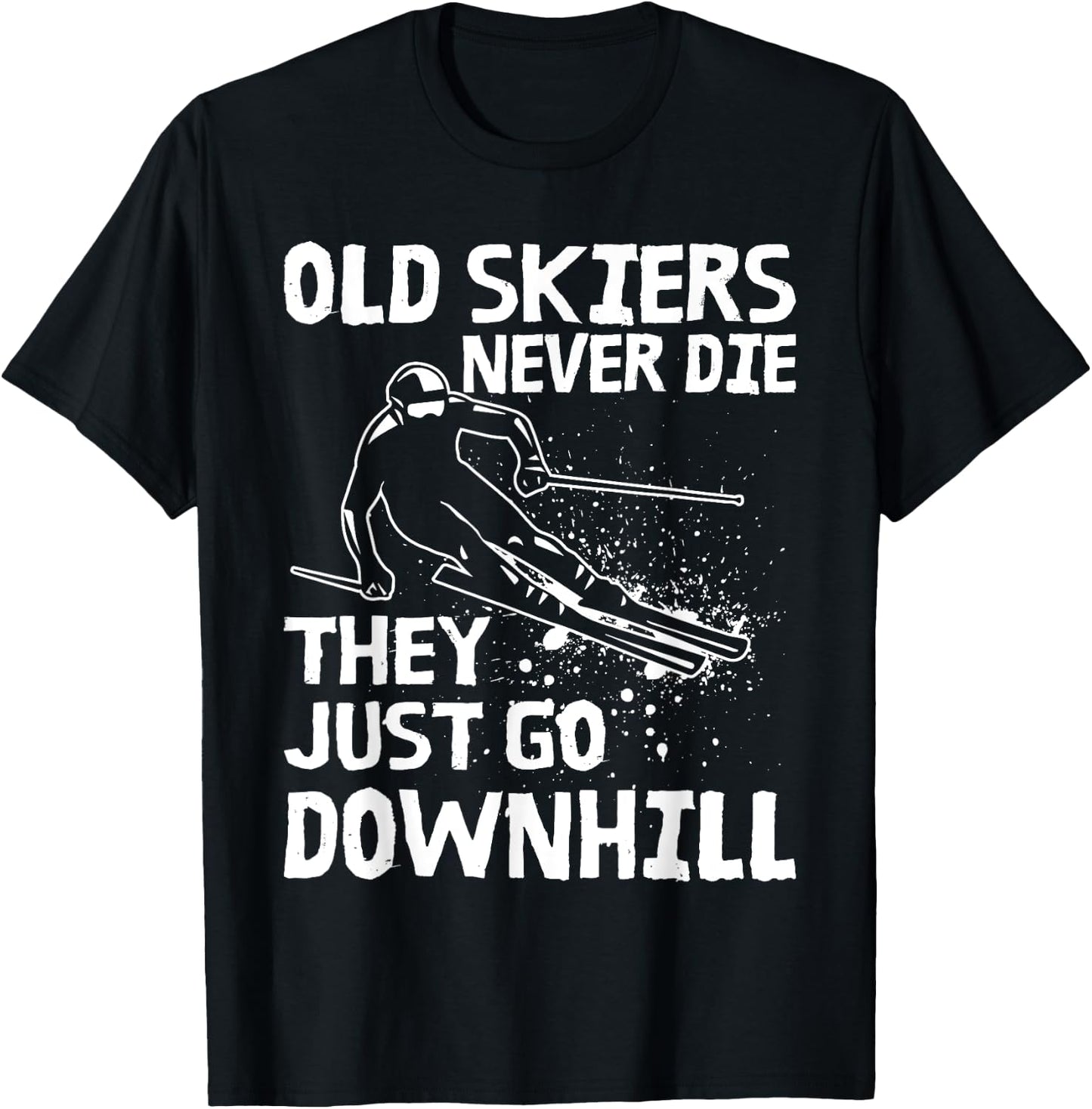 Old Skiers Never Die They Go Downhill Ski Retirement Skiing T-Shirt - T-Shirt | Black