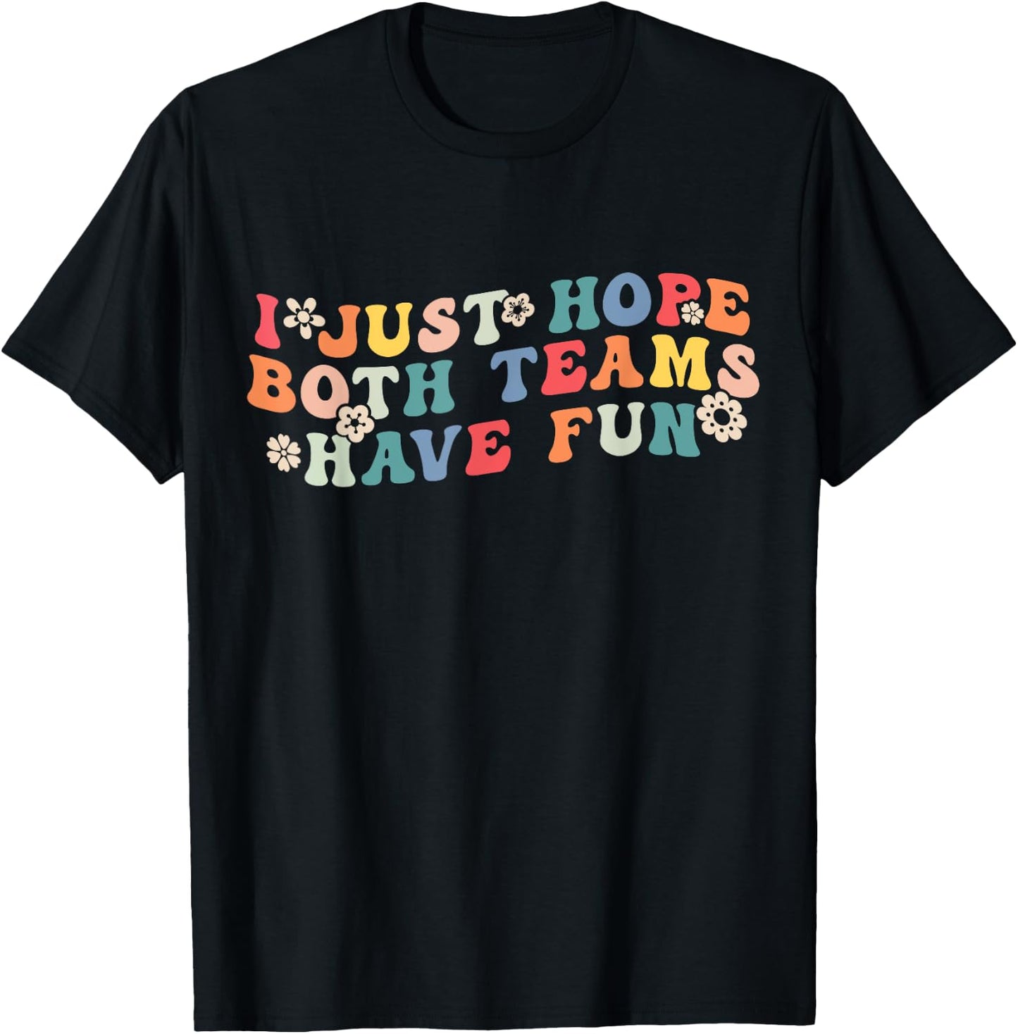 Women Girls I Just Hope Both Teams Have Fun Funny Football T-Shirt - T-Shirt | Black