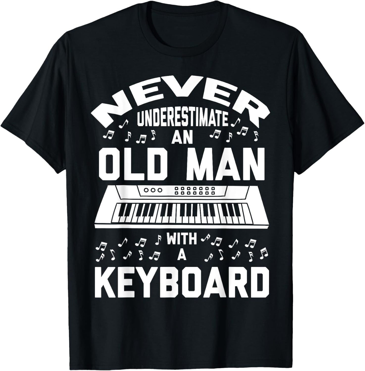 Never Underestimate Old Man With A Keyboard - Funny Gift T-Shirt - T-Shirt | Black
