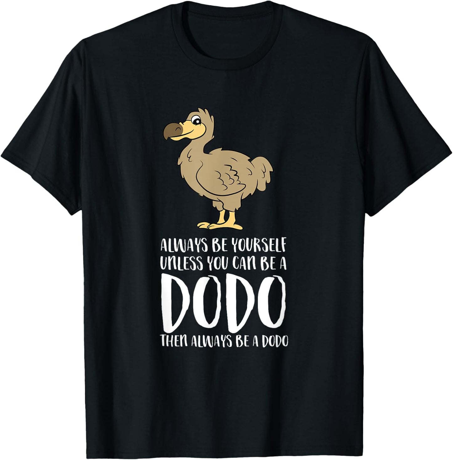 Always Be Yourself Unless You Can Be A Dodo Bird T-Shirt - T-Shirt | Black