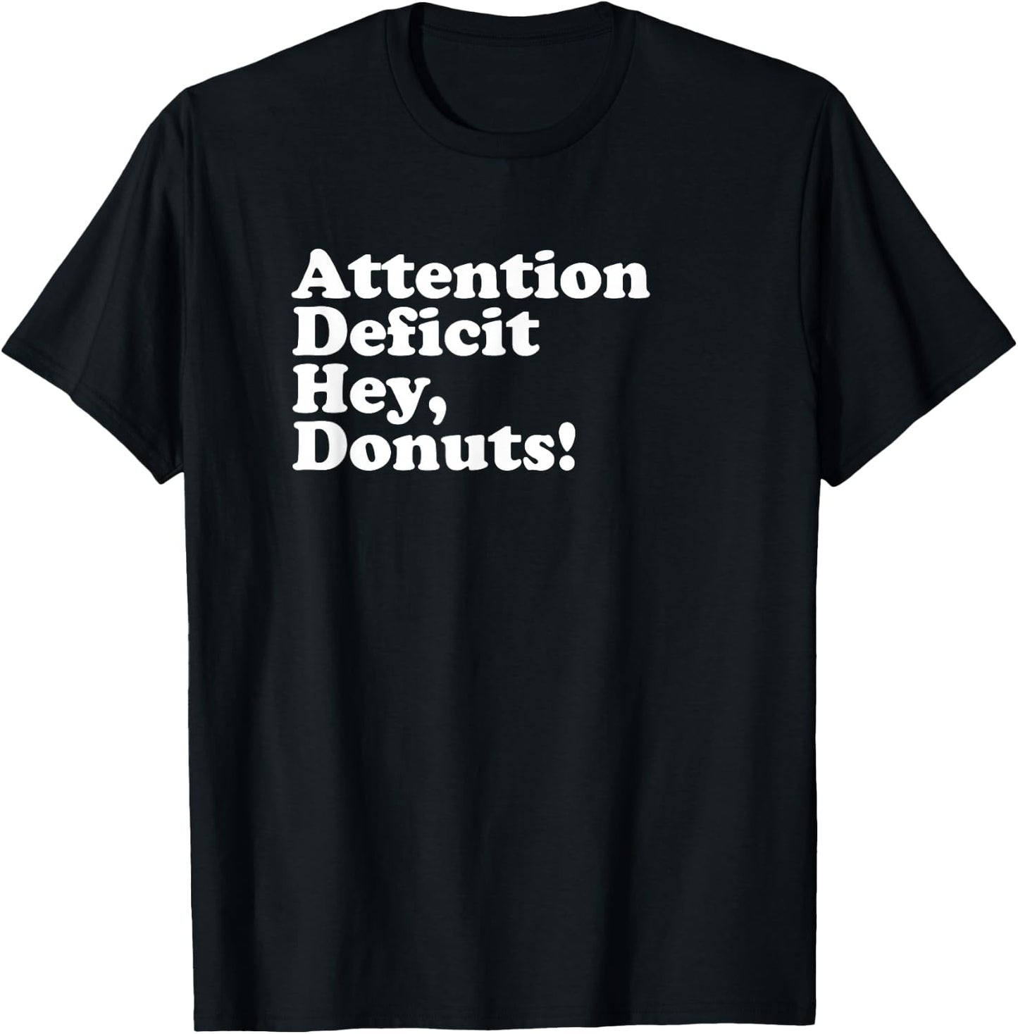 ADHD Attention Deficit Hey, Donuts! Lt T-Shirt - T-Shirt | Black
