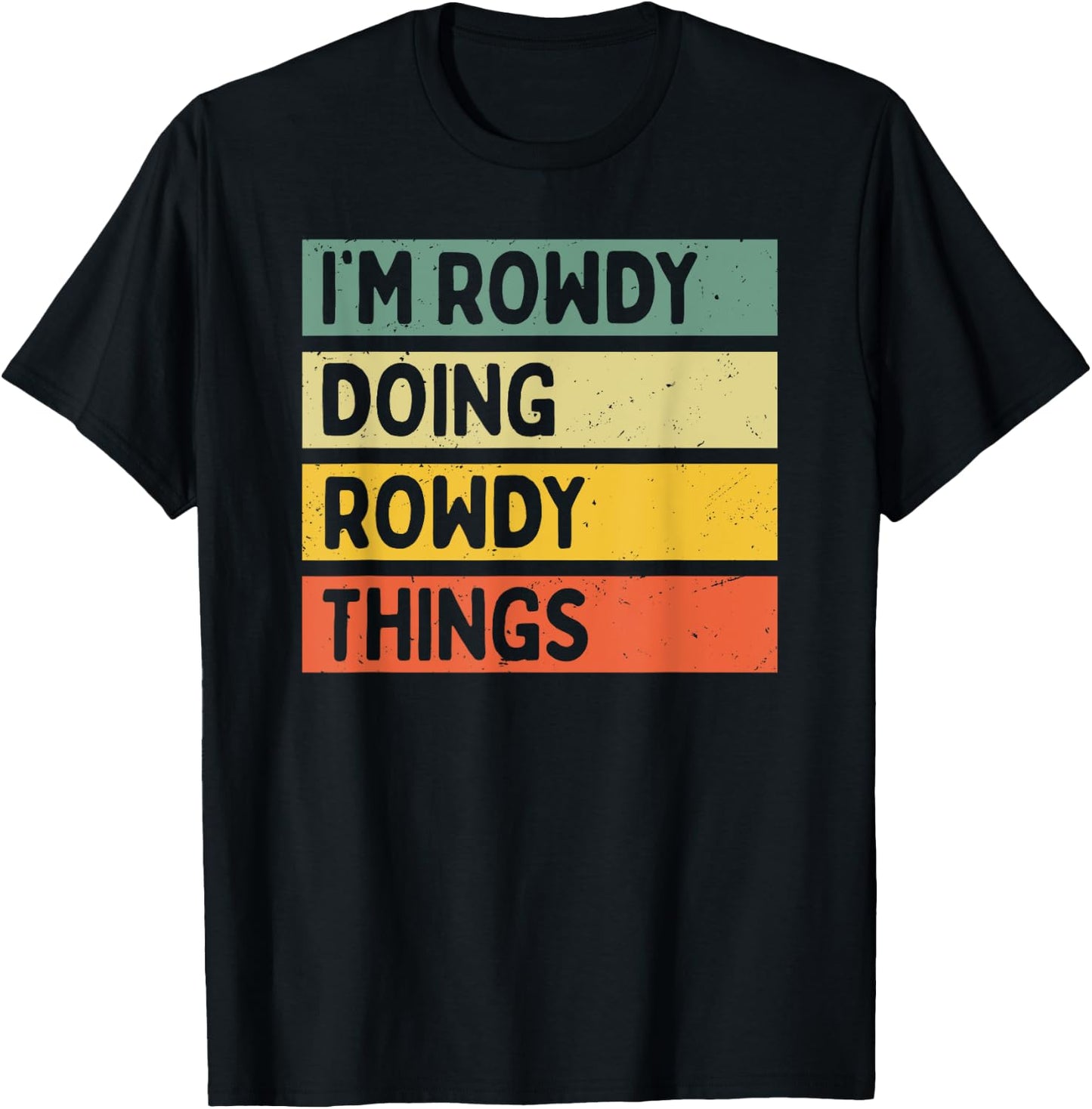 Personalized Gift Ideas Rowdy I'm Rowdy Doing Rowdy Things Funny Quote - -Adults, Black, Small T-Shirt - T-Shirt | Black