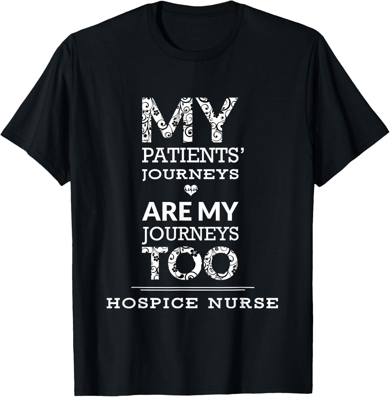Hospice Nurse | My Patients Journeys Are My Journeys T-Shirt - T-Shirt | Black