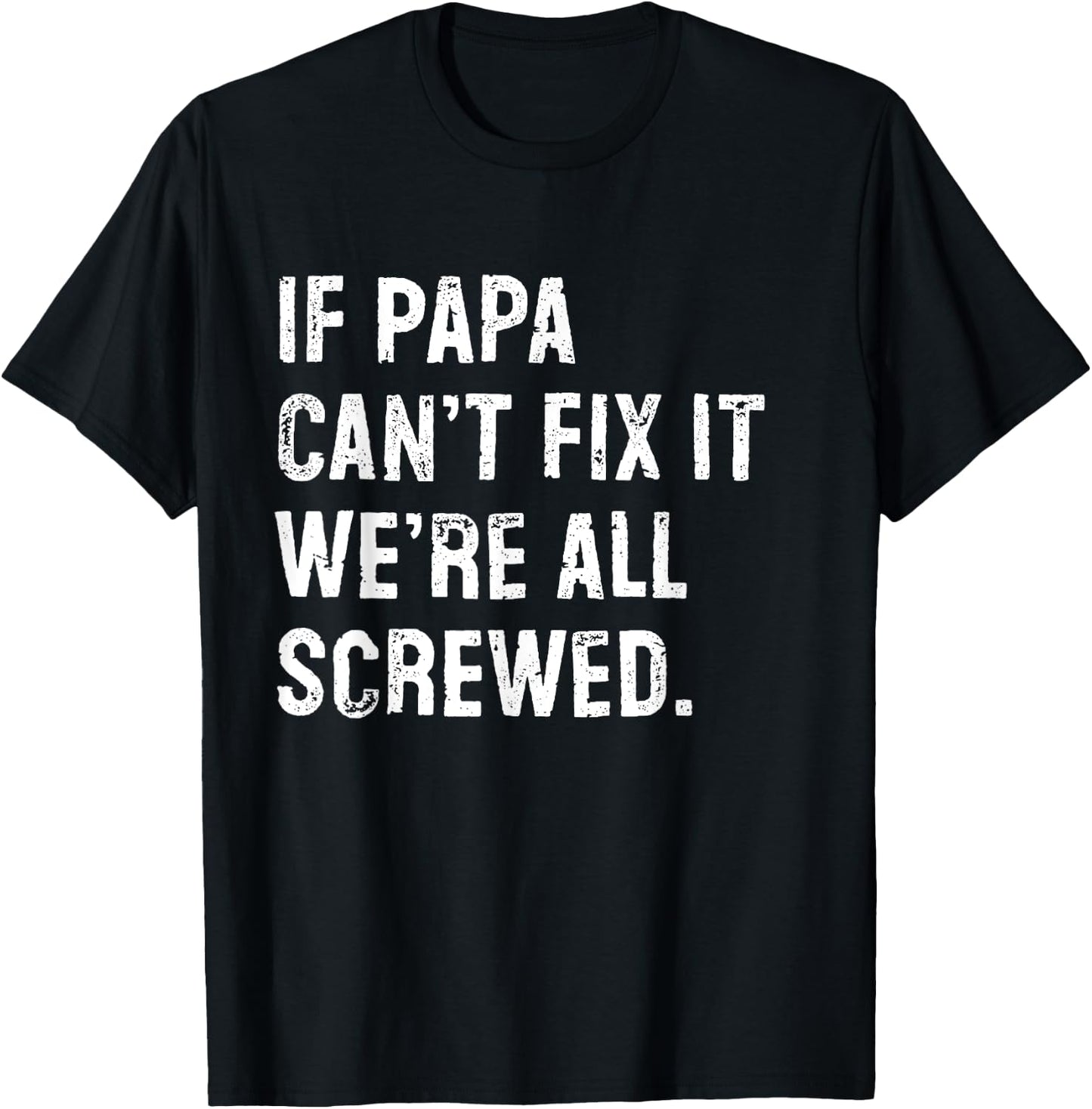 If Papa Can't Fix It We're All Screwed T-Shirt - T-Shirt | Black