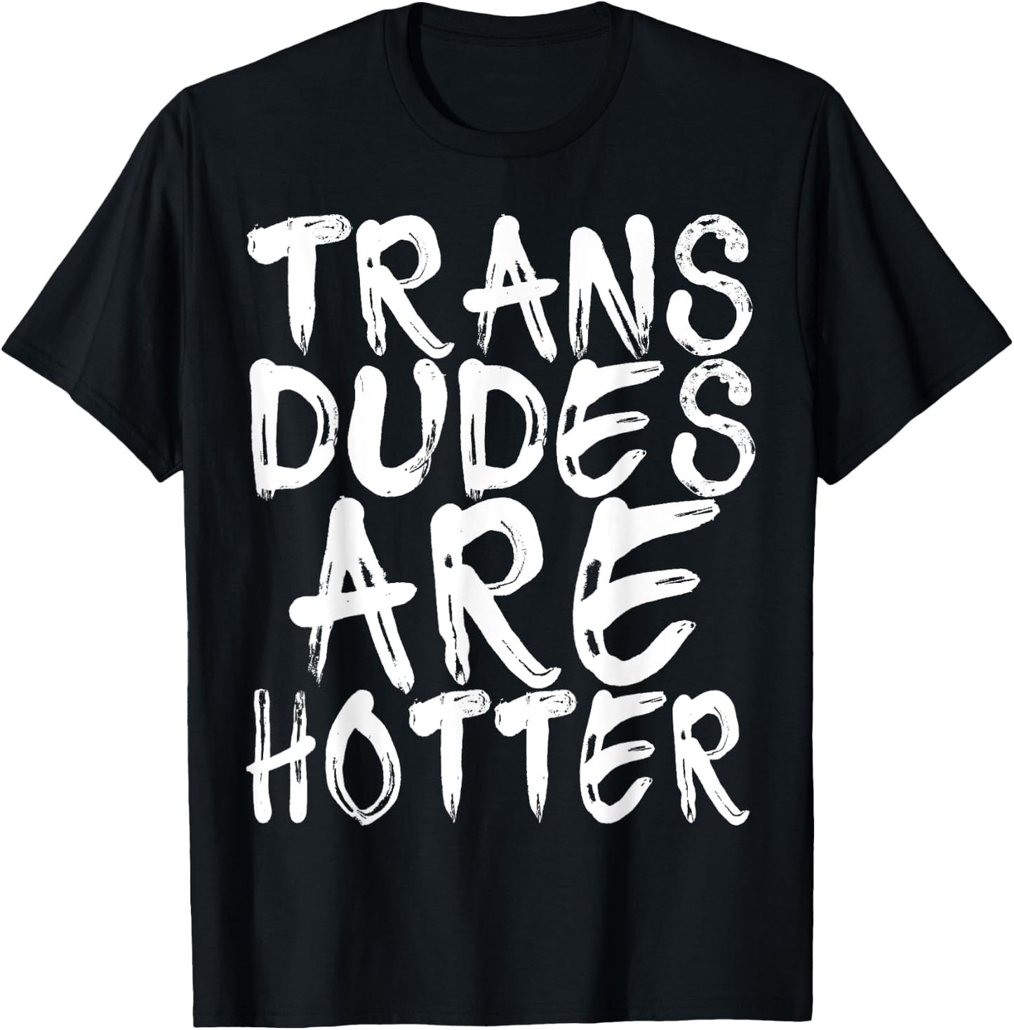 Trans Dudes Are Hotter Transgender Gift Shirt T-Shirt - T-Shirt | Black
