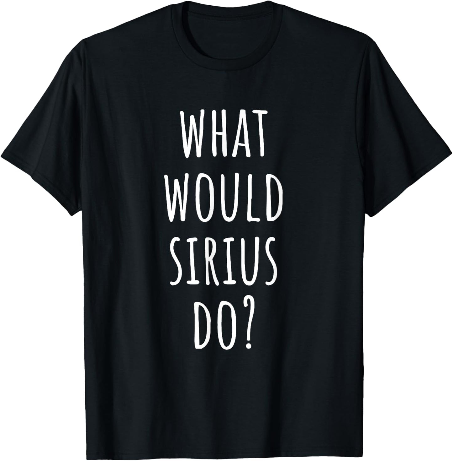 What would Sirius do? Funny Sirius T-Shirt - T-Shirt | Black
