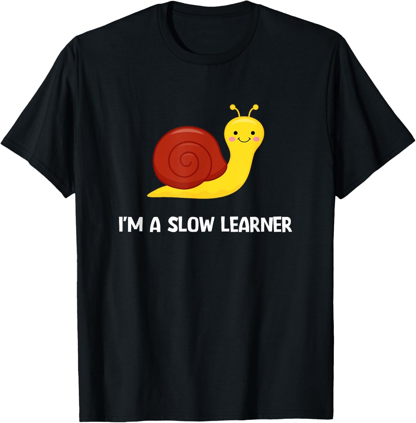 Snail I'm A Slow Learner, Funny, Jokes, Sarcastic T-Shirt - T-Shirt | Black