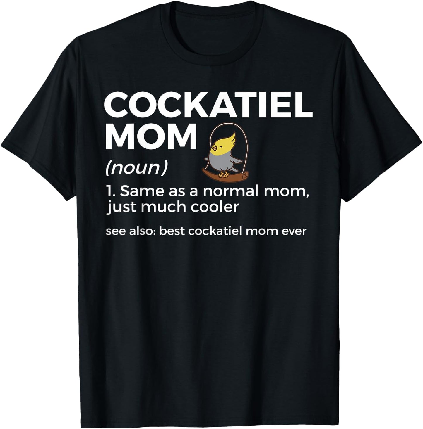 Cockatiel Mom Definition Best Cockatiel Mom Ever Bird Lover T-Shirt - T-Shirt | Black