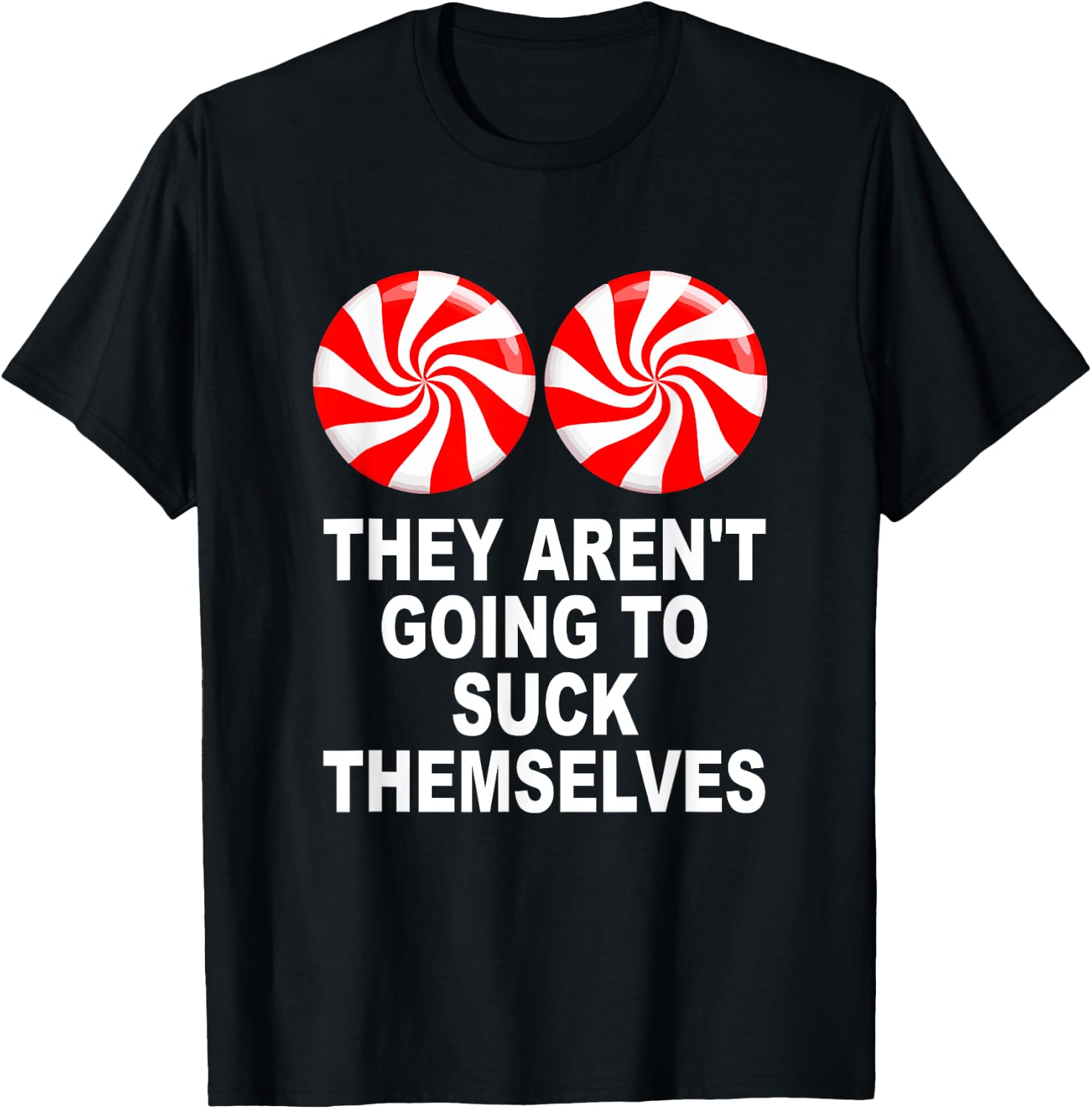 They Aren't Going To Suck Themselves T-Shirt - T-Shirt | Black