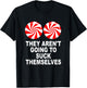 They Aren't Going To Suck Themselves T-Shirt - T-Shirt | Black