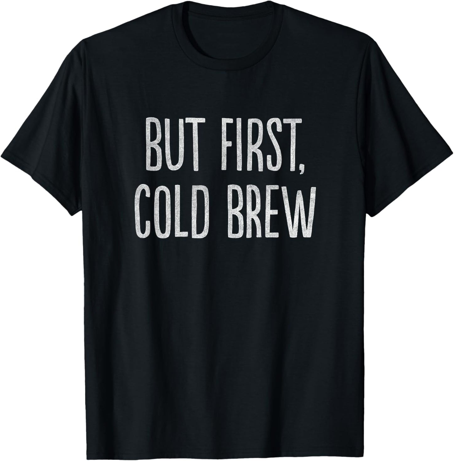 But First, Cold Brew Coffee T-Shirt - T-Shirt | Black