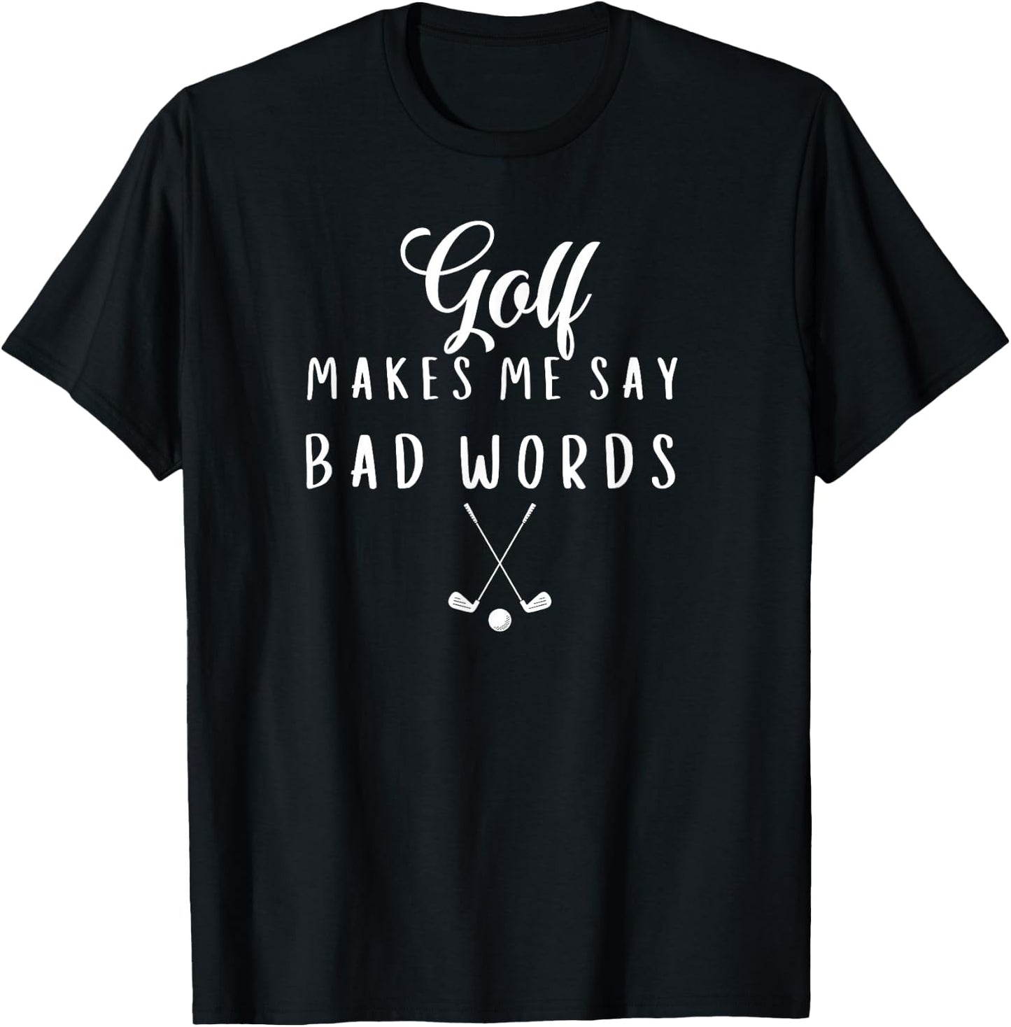 Funny Golf Makes Me Say Bad Words Golf Players T-Shirt - T-Shirt | Black
