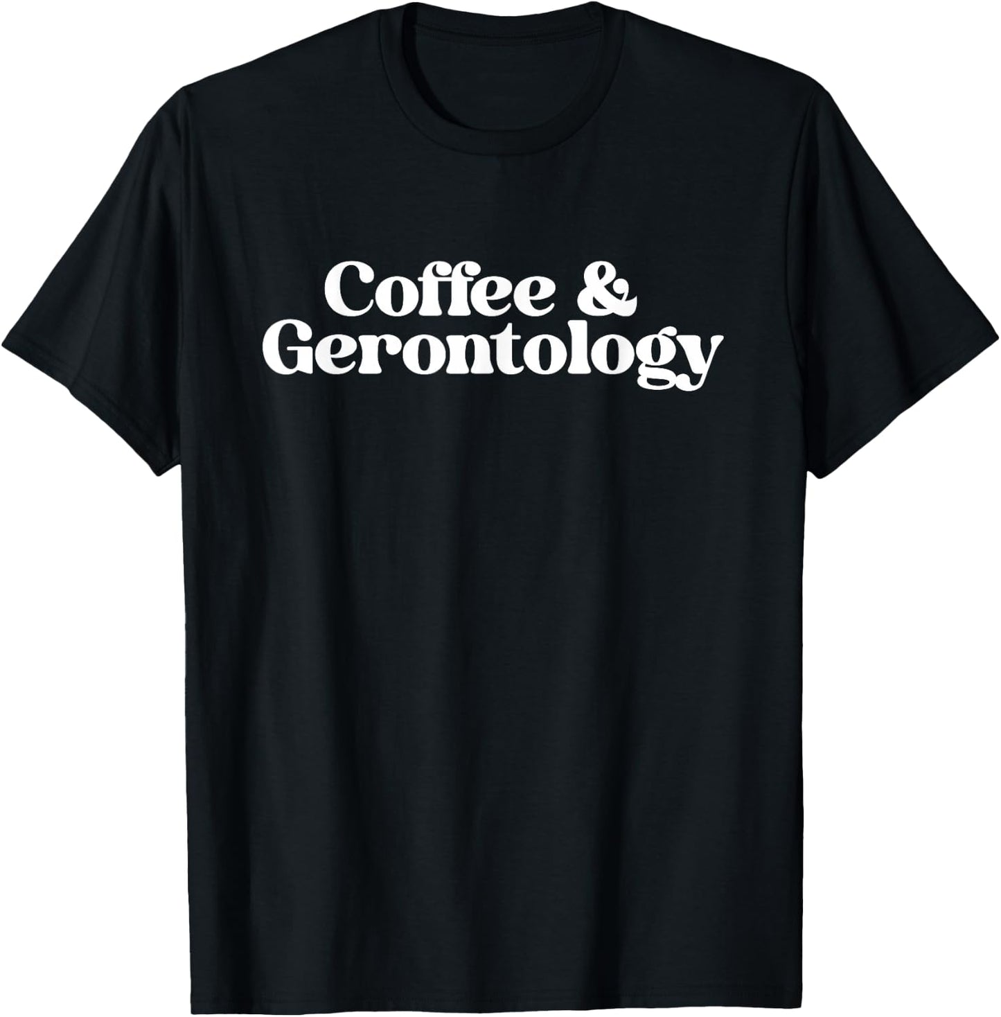 Coffee and Gerontology Geriatric Nurse Gerontologist Grad T-Shirt - T-Shirt | Black