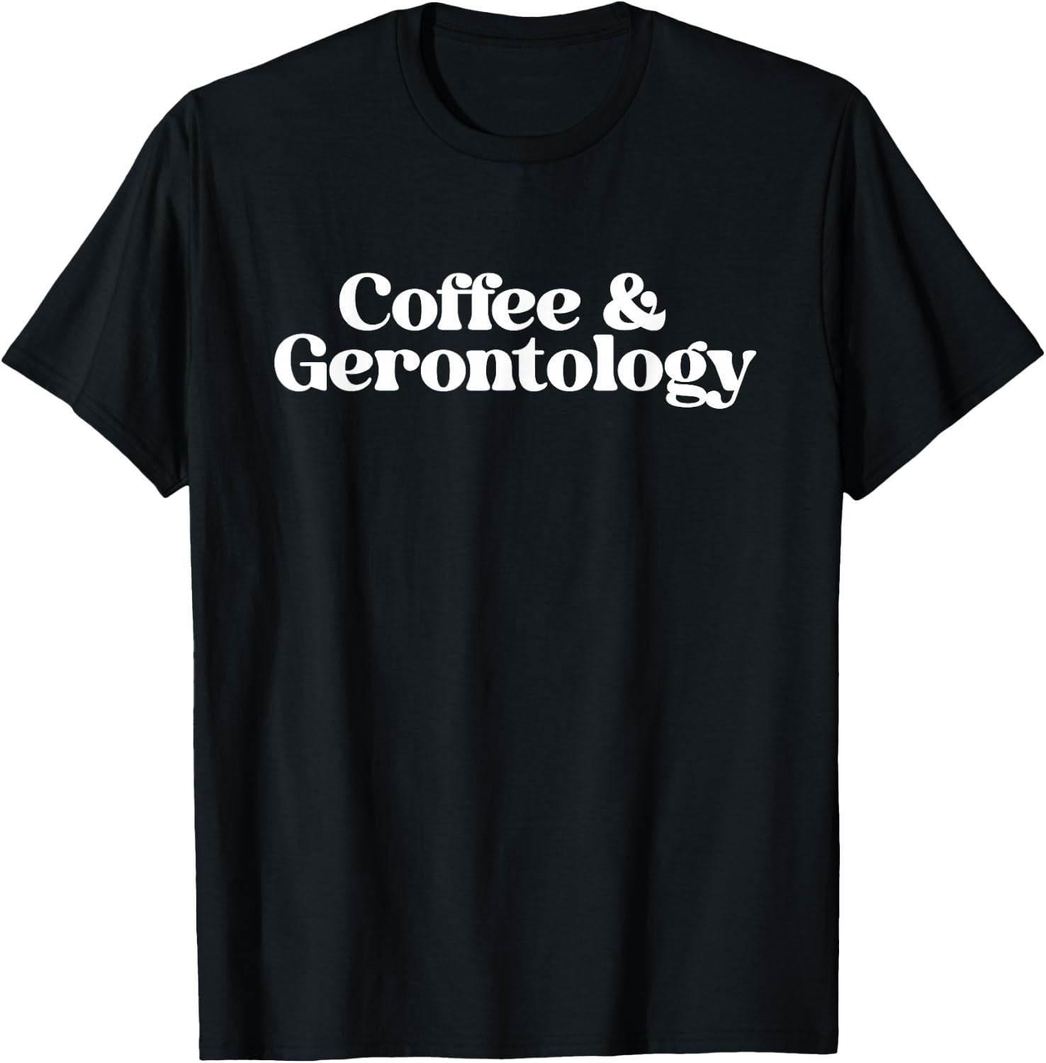Coffee and Gerontology Geriatric Nurse Gerontologist Grad T-Shirt - T-Shirt | Black