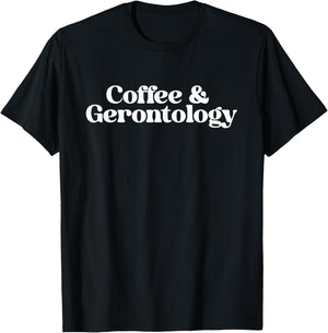 Coffee and Gerontology Geriatric Nurse Gerontologist Grad T-Shirt - T-Shirt | Black