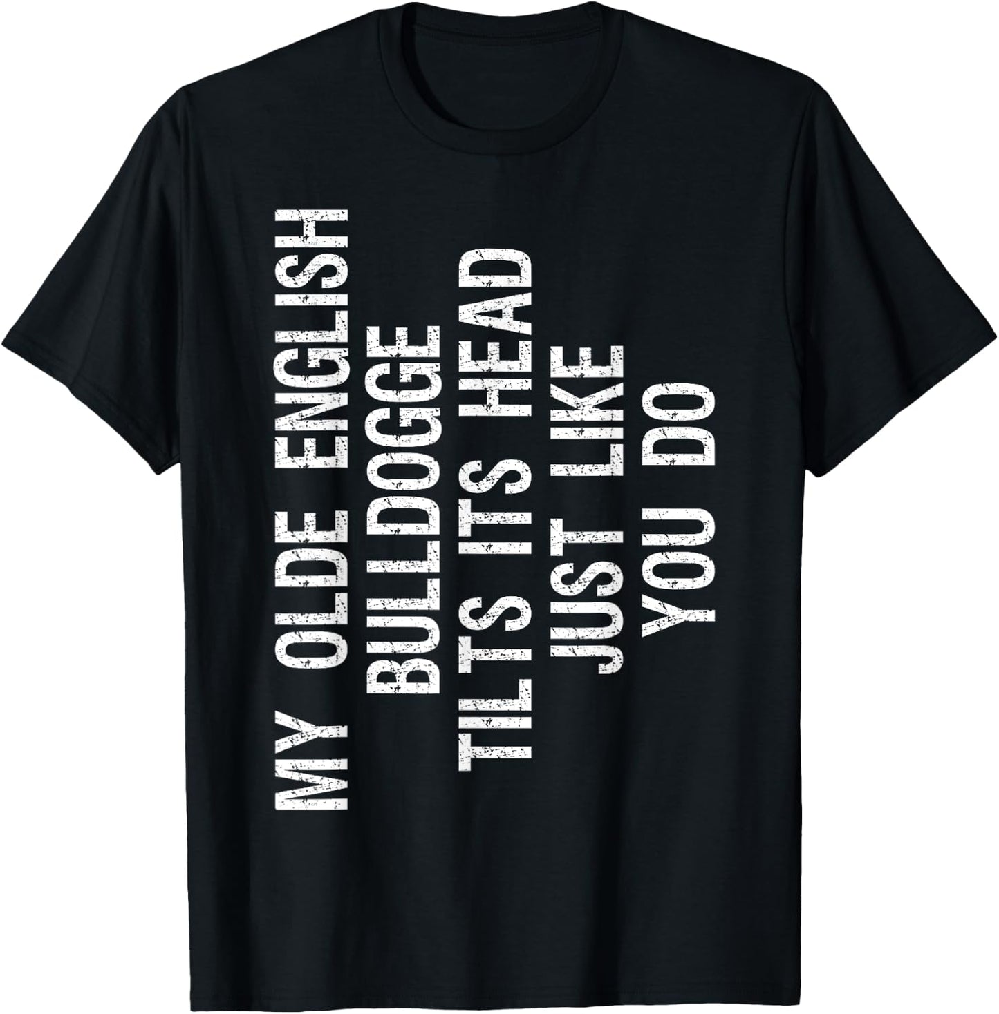 My Olde English Bulldogge Dog Tilts Its Head Funny T-Shirt - T-Shirt | Black