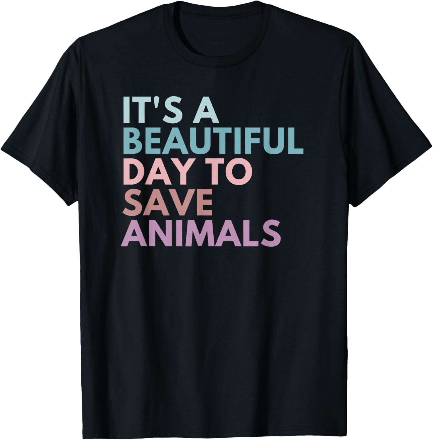 It's A Beautiful Day To Save Animals T-Shirt - T-Shirt | Black