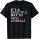 It's A Beautiful Day To Save Animals T-Shirt - T-Shirt | Black