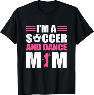 I'm A Soccer and Dance Mom Soccer Dancing Mom T-Shirt - T-Shirt | Black
