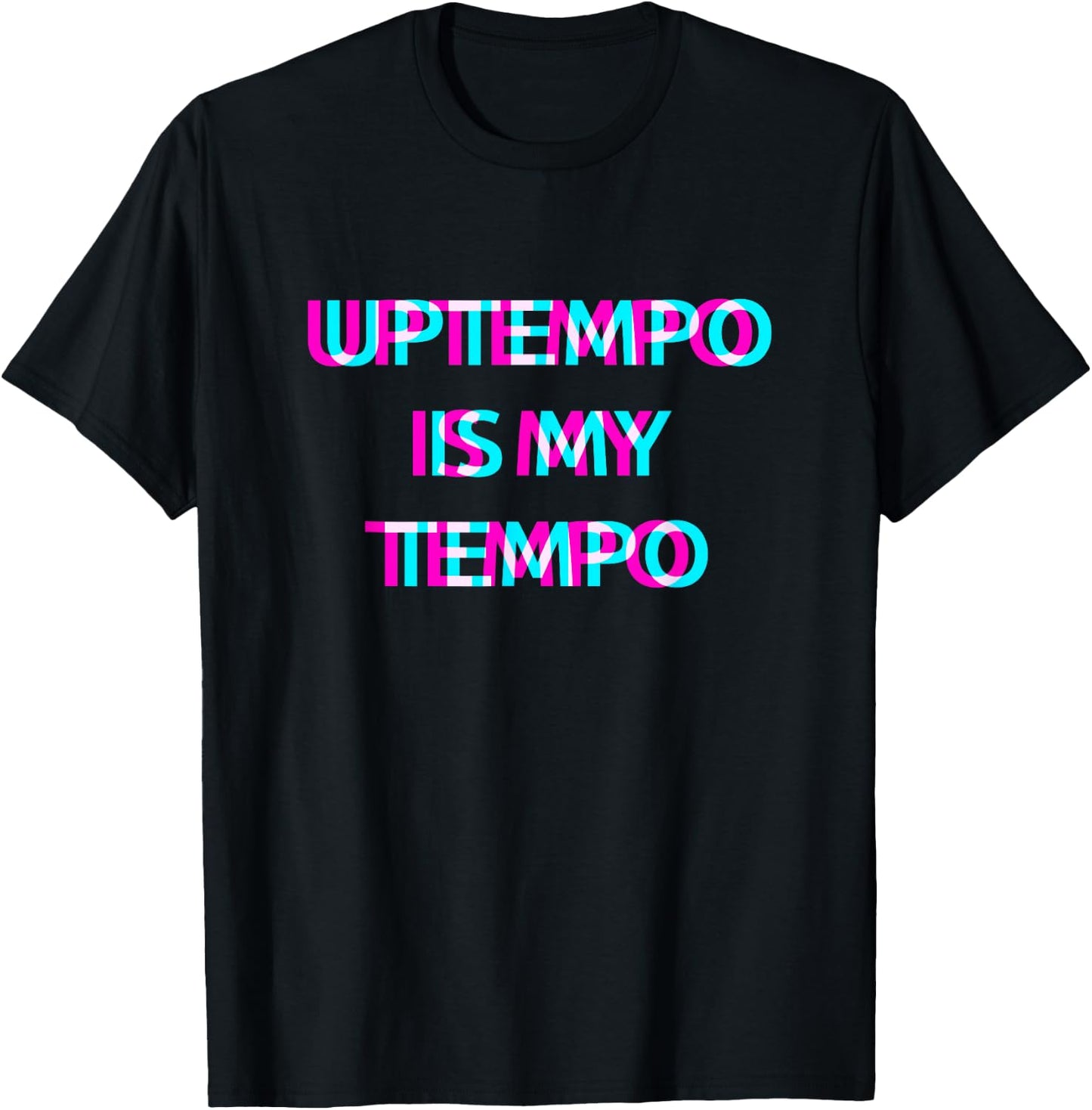 Uptempo Is My Tempo Speedcore Gabber Hardtekk , Black T-Shirt - T-Shirt | Black