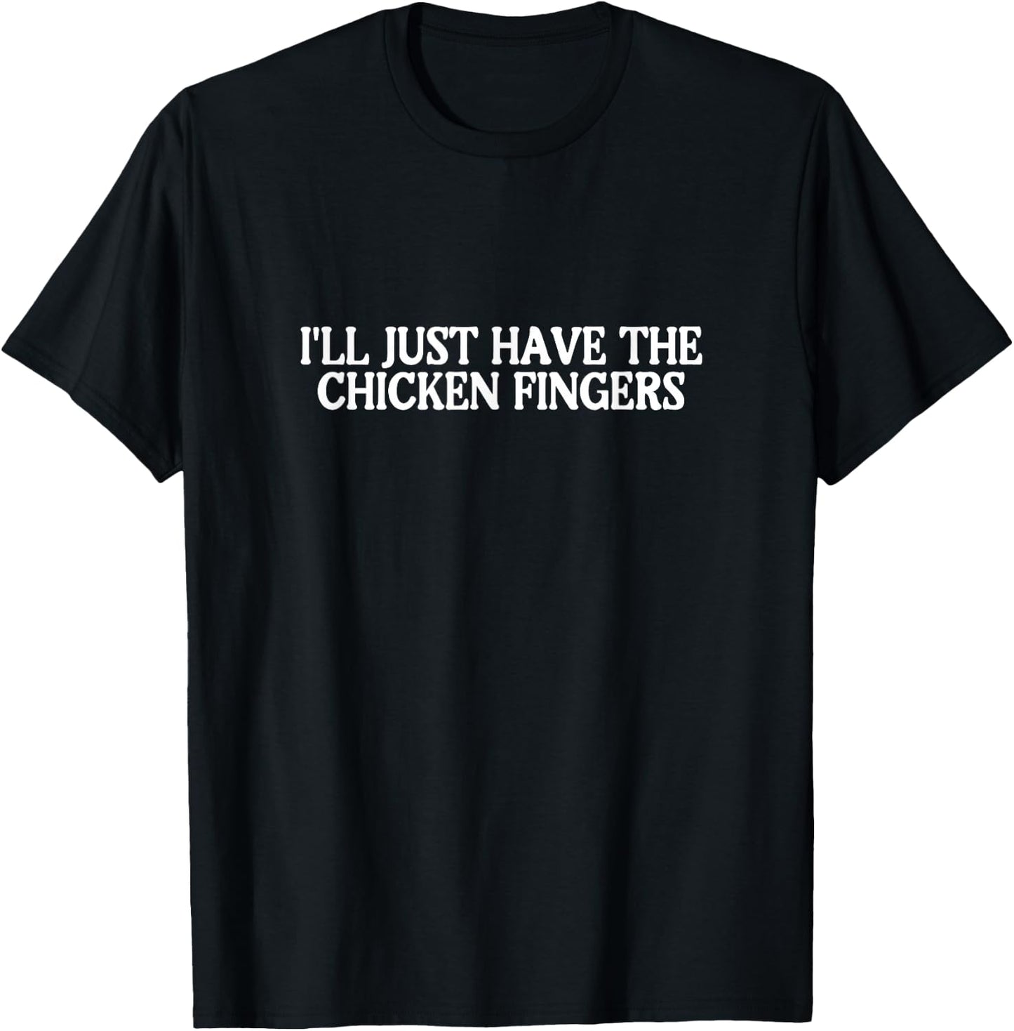 I'll Just Have the Chicken Fingers Best Favorite Food T-Shirt - T-Shirt | Black