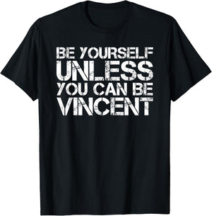 BE YOURSELF UNLESS YOU CAN BE VINCENT Funny Christmas Gift T-Shirt - T-Shirt | Black