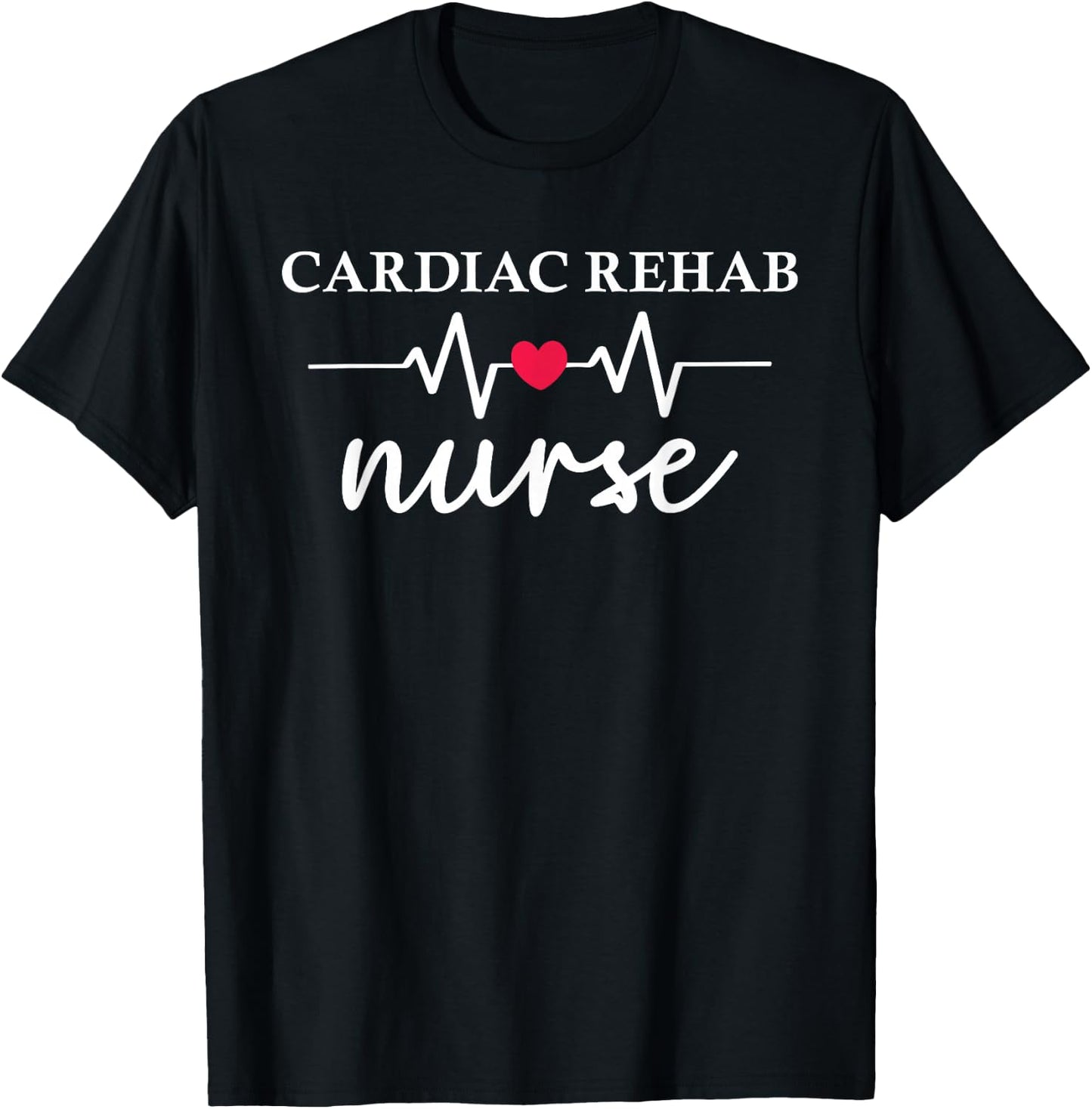 Cardiac Rehab Nurse Heart Healthcare Medical Nurse T-Shirt - T-Shirt | Black