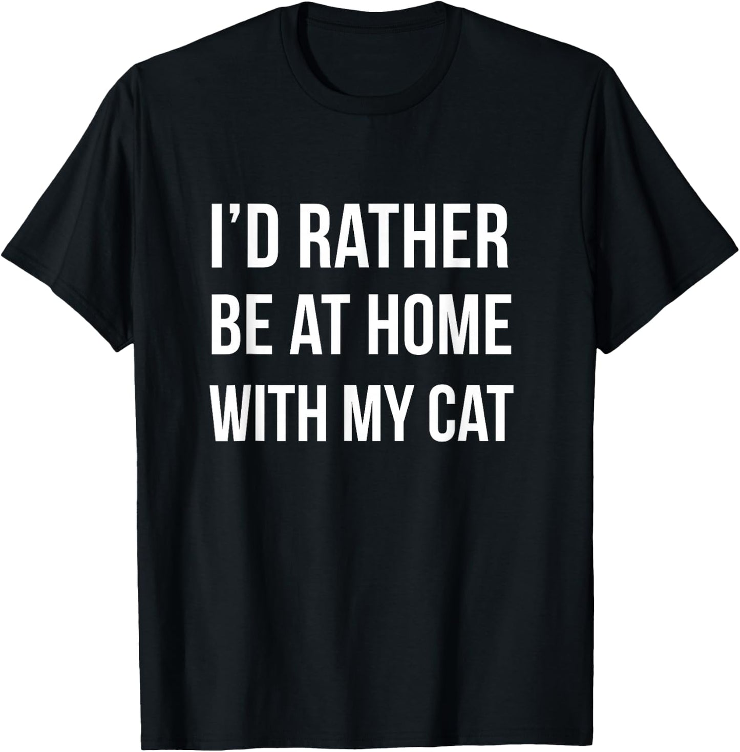 I'd Rather Be at Home with My Cat - Fun Shirt Cats Kitty Pet T-Shirt - T-Shirt | Black