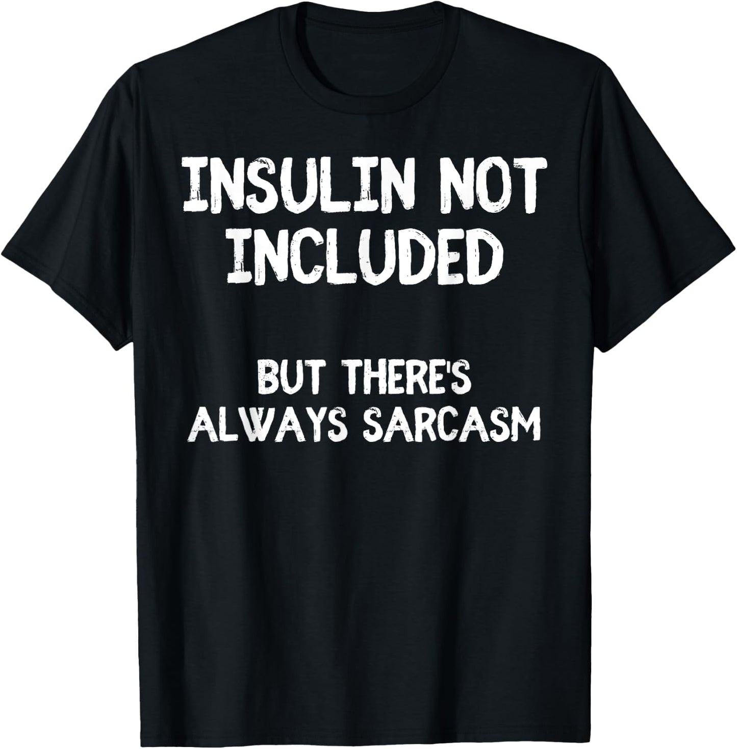 Insulin Not Included Sarcasm Diabetes Diabetic Funny T-Shirt - T-Shirt | Black