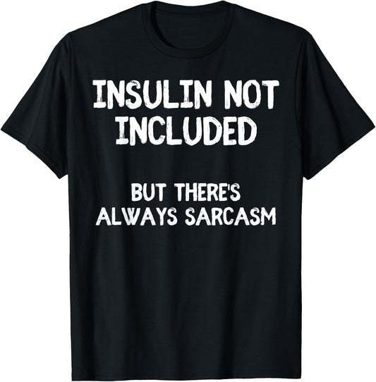 Insulin Not Included Sarcasm Diabetes Diabetic Funny T-Shirt - T-Shirt | Black
