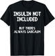 Insulin Not Included Sarcasm Diabetes Diabetic Funny T-Shirt - T-Shirt | Black