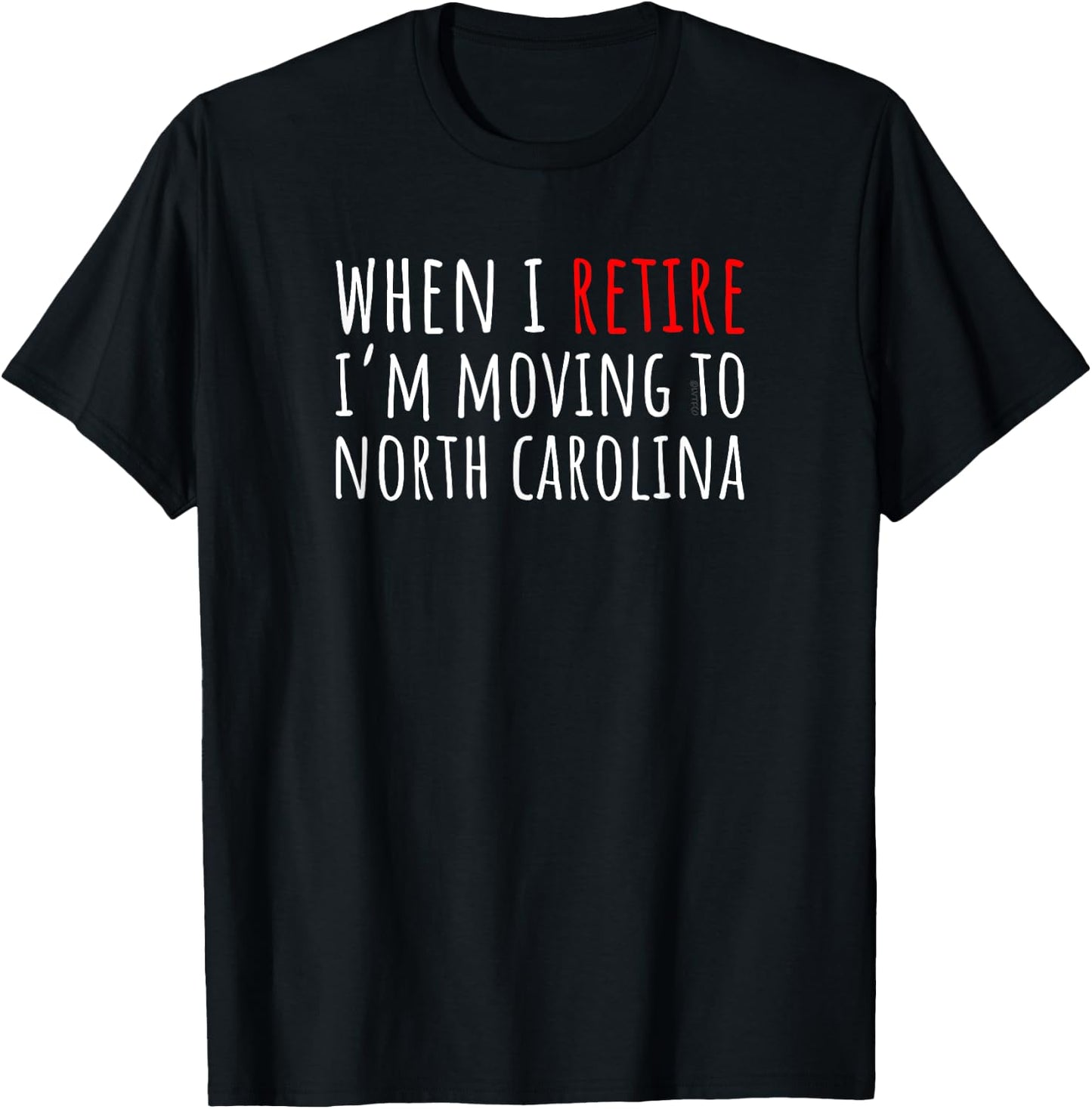 When I Retire I’m Moving to NORTH CAROLINA – Funny Humor T-Shirt - T-Shirt | Black