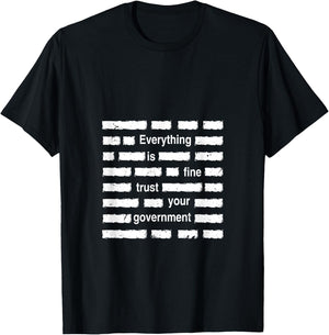 Everything is Fine Trust Your Government | Sarcastic Quote , black, S T-Shirt - T-Shirt | Black