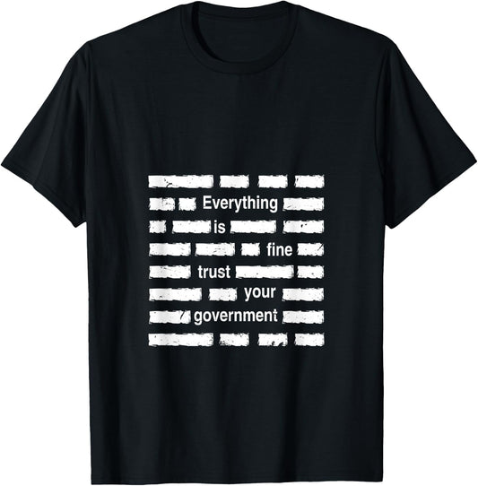 Everything is Fine Trust Your Government | Sarcastic Quote , black, S T-Shirt - T-Shirt | Black