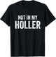 Not In My Holler Vintage Funny Women T-Shirt - T-Shirt | Black