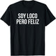 Soy Loco Pero Feliz Funny Spanish Quote - Meme T-Shirt - T-Shirt | Black