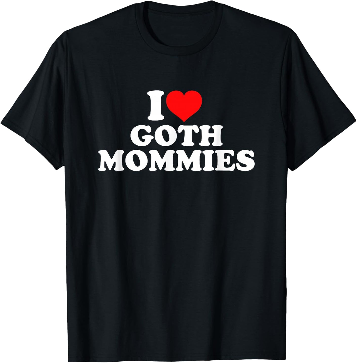 I Love Goth Mommies , black T-Shirt - T-Shirt | Black
