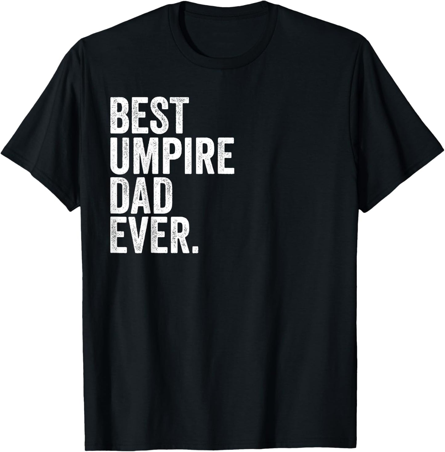 Best Umpire Dad Ever Greatest Fathers Daddy Funny T-Shirt - T-Shirt | Black
