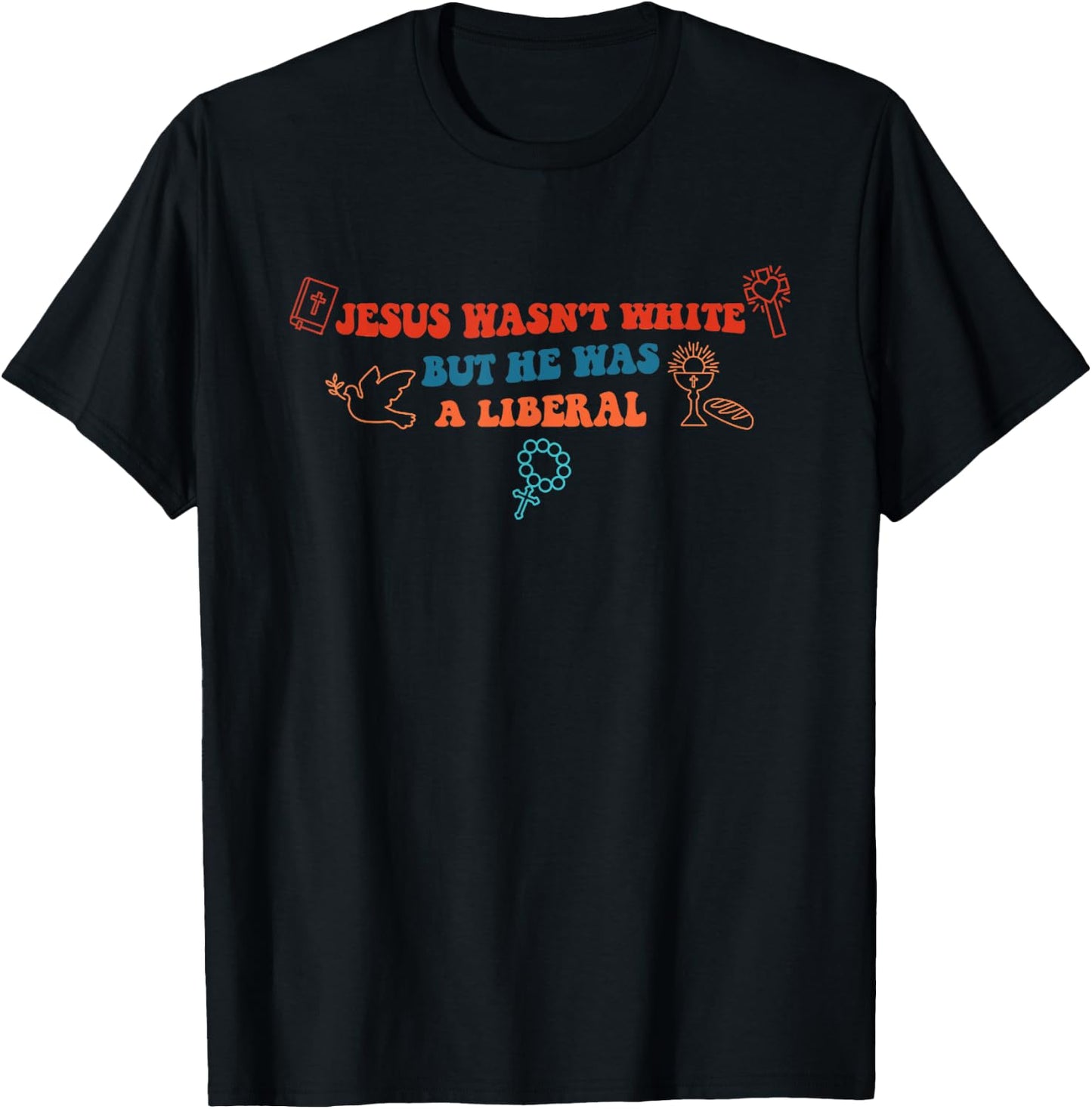 Jesus Wasn't White But He Was A Liberal Funny Quotes T-Shirt - T-Shirt | Black