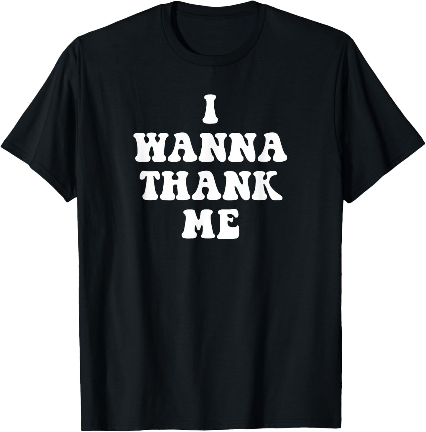 Funny I Wanna Thank me, Dogg! T-Shirt - T-Shirt | Black