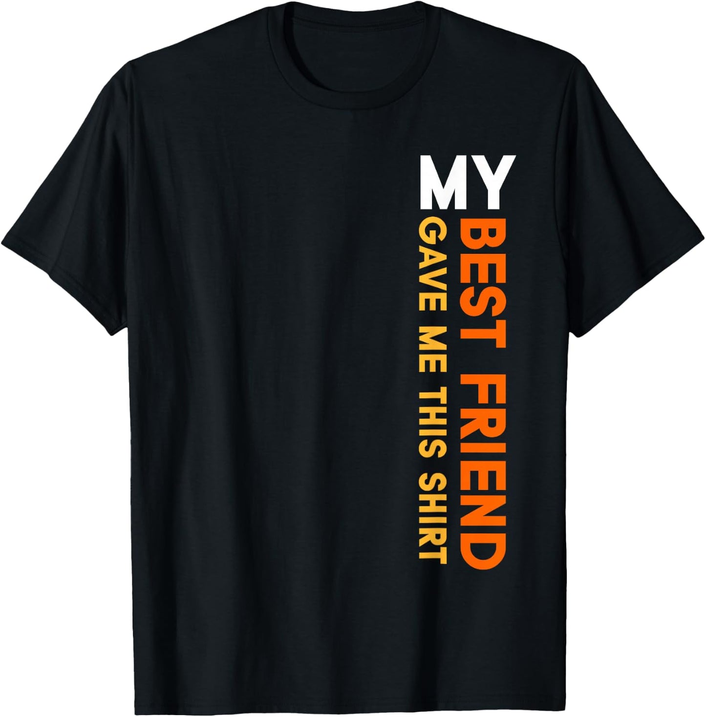 My Best Friend Gave Me This Shirt Friendship Funny Idea T-Shirt - T-Shirt | Black
