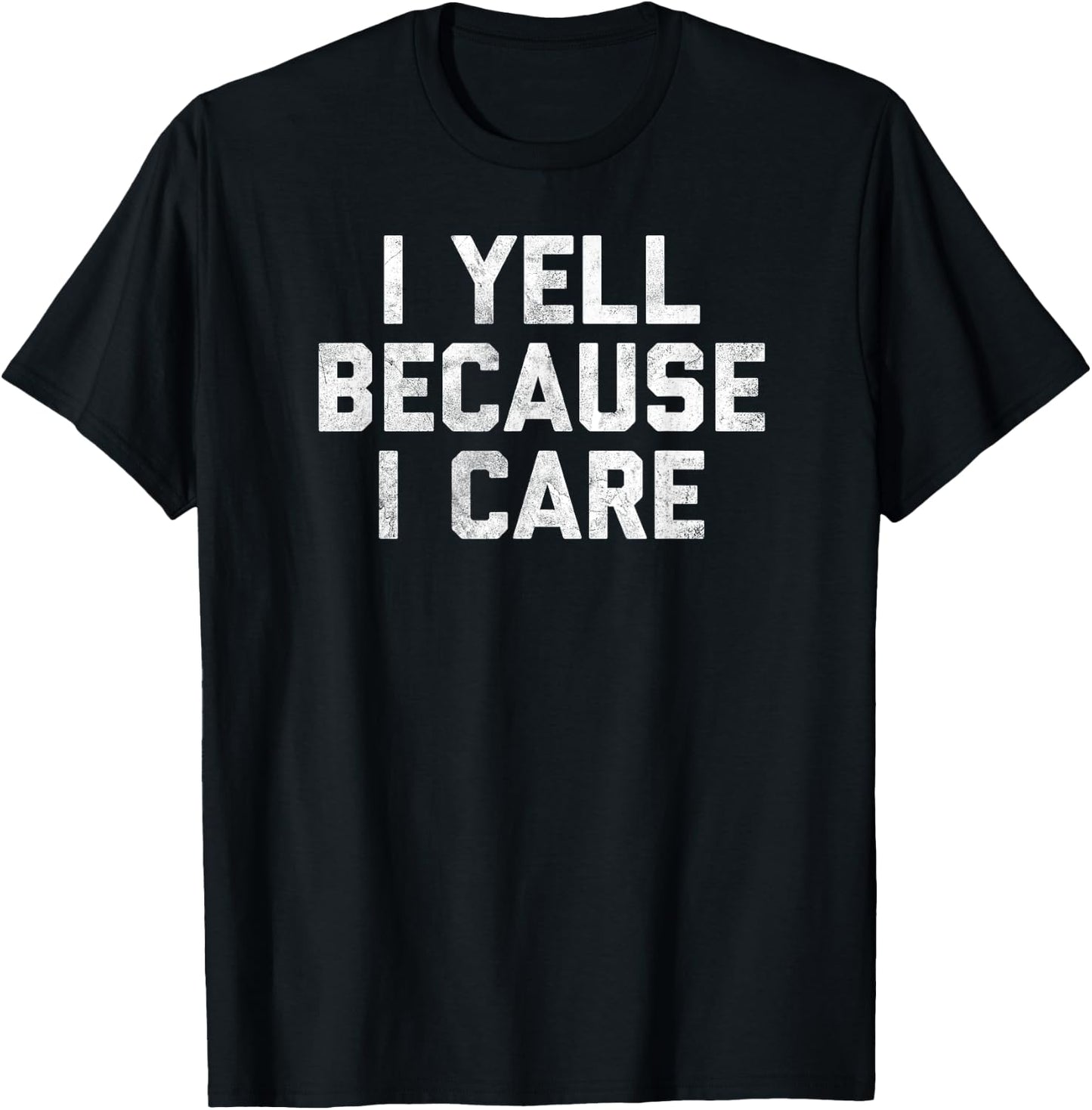Gag I Yell Because I Care T-Shirt - T-Shirt | Black