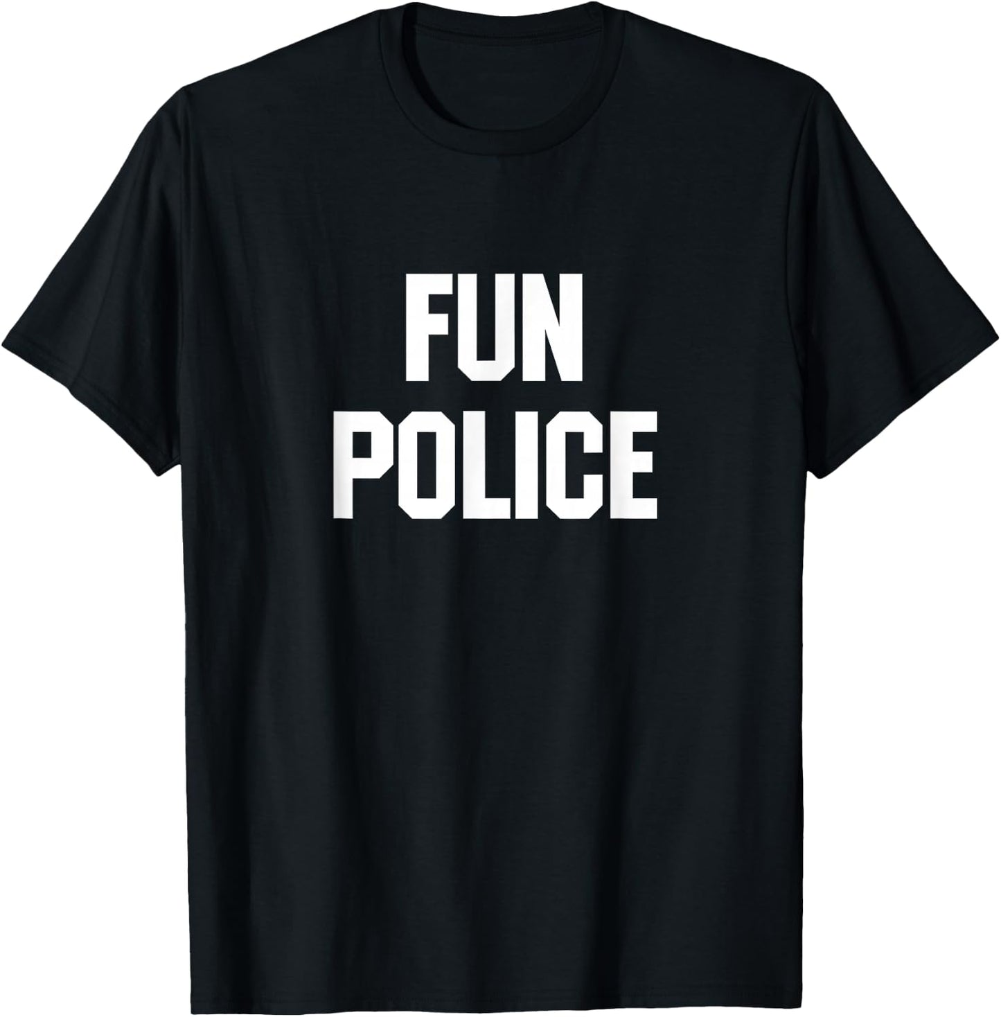 Fun Police for The Wet Blanket in Your Life T-Shirt - T-Shirt | Black