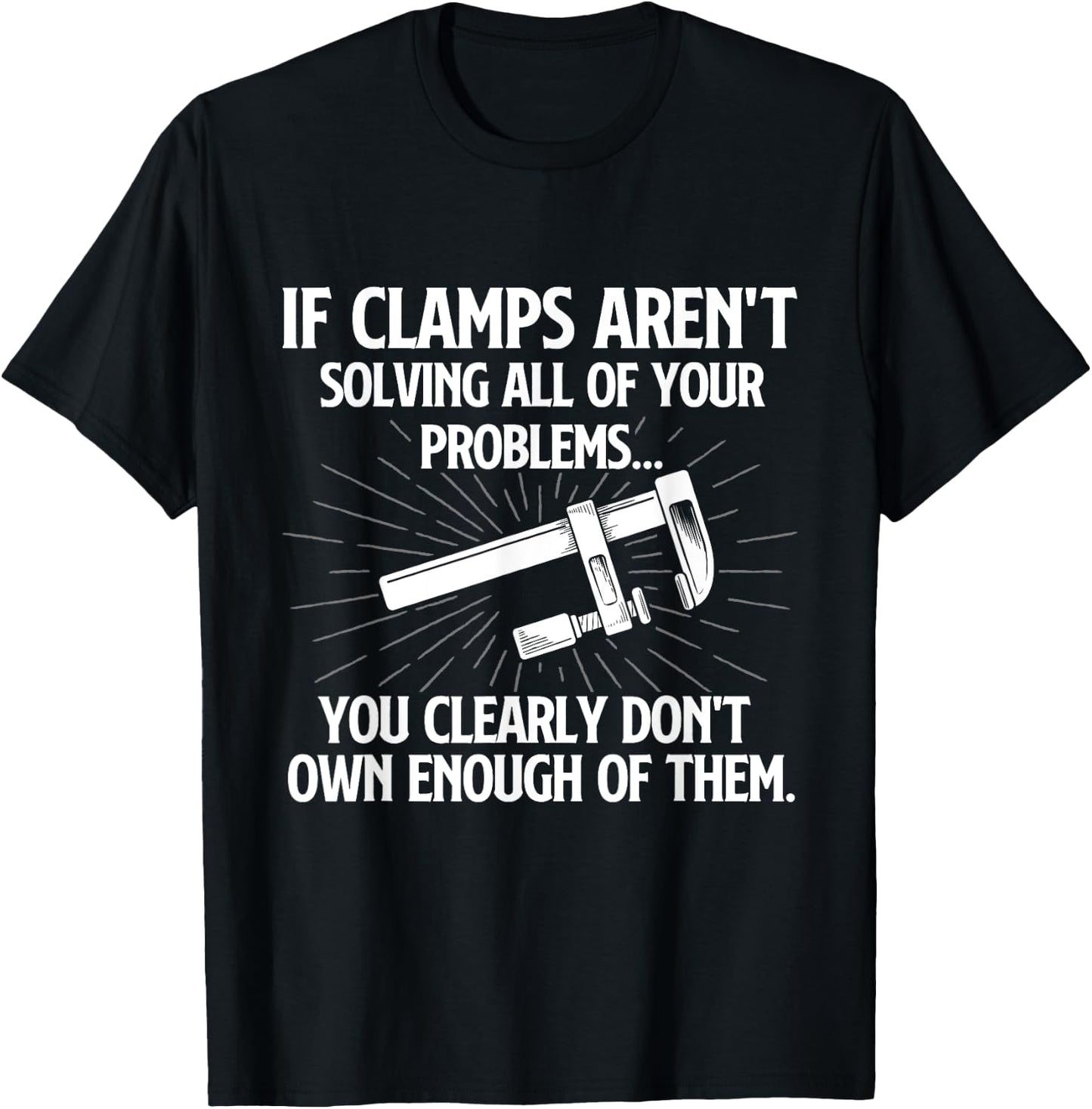 You Clearly Don't Own Enough of Them - Woodworking Carpenter T-Shirt - T-Shirt | Black