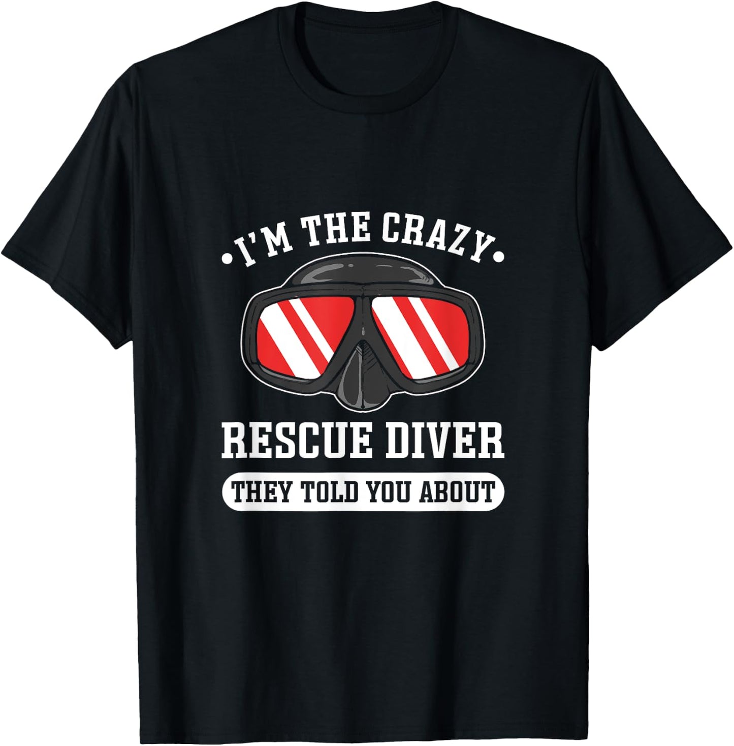 I'm The Crazy Rescue Diver. Rescue Diving T-Shirt - T-Shirt | Black